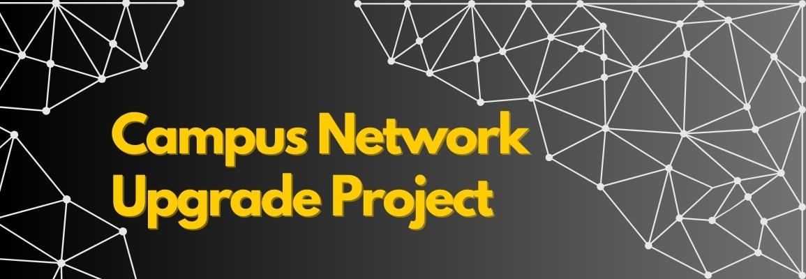 Project: Campus Network Upgrade Project (CNUP)